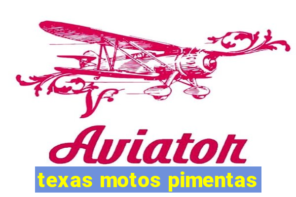 texas motos pimentas