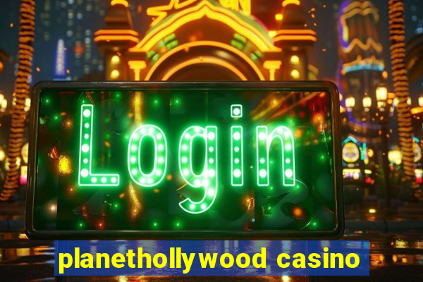 planethollywood casino