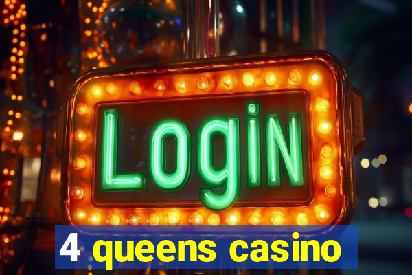 4 queens casino