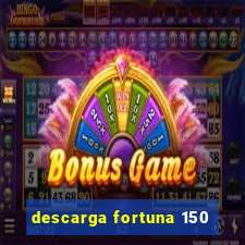 descarga fortuna 150