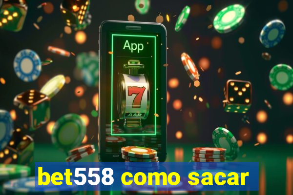 bet558 como sacar