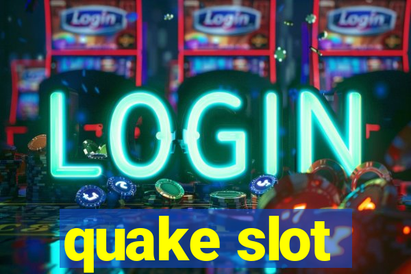 quake slot