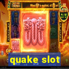 quake slot