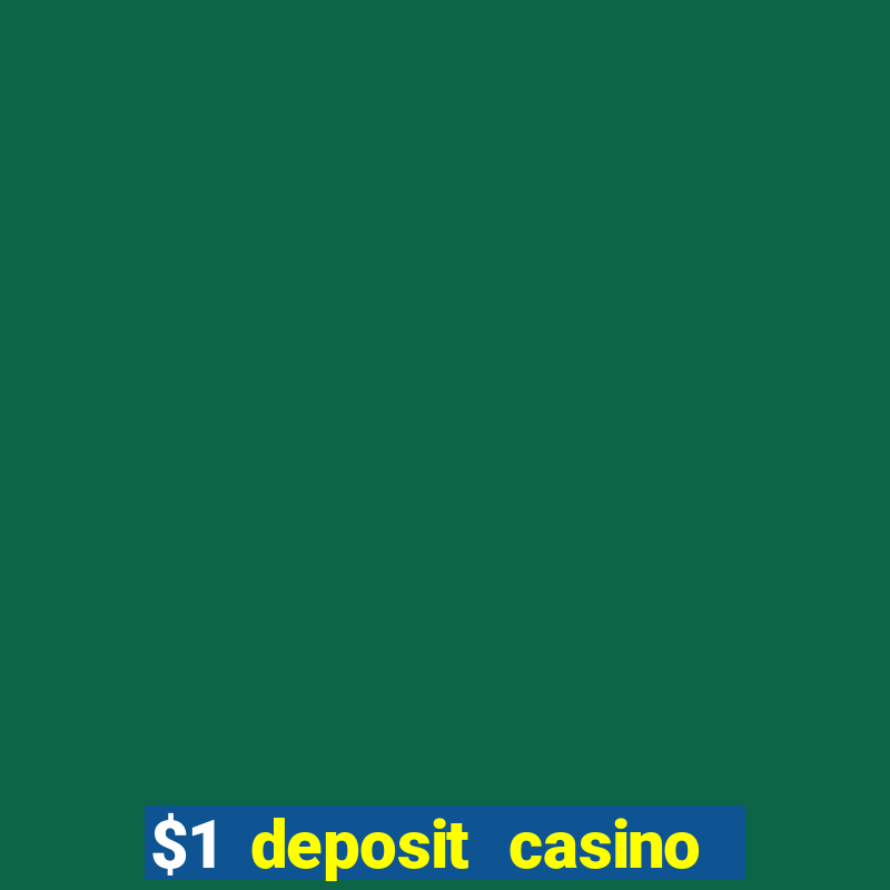 $1 deposit casino real money