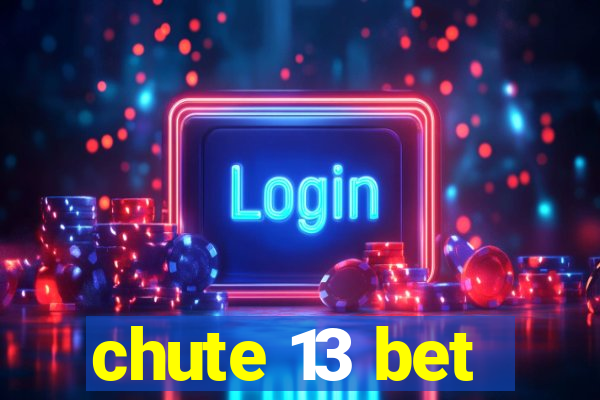 chute 13 bet