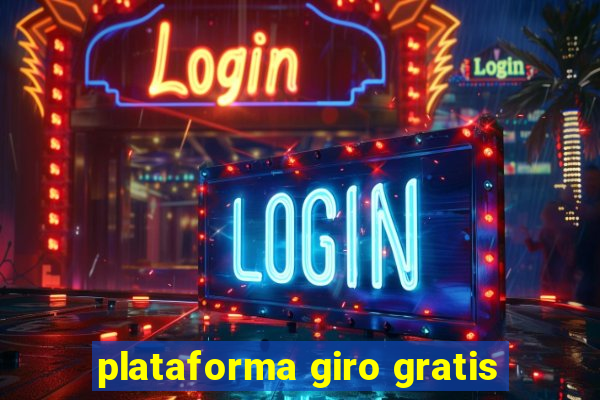 plataforma giro gratis