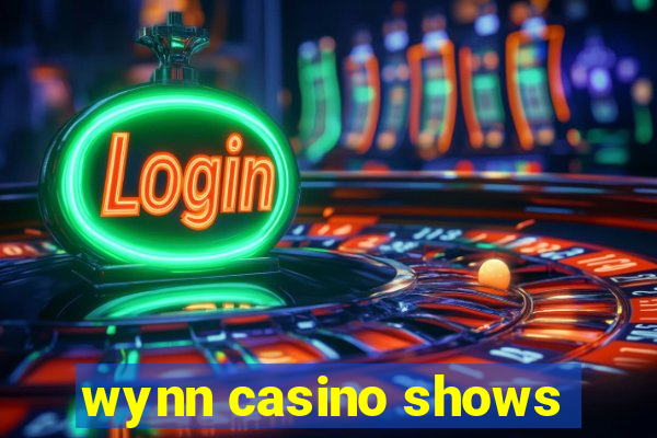 wynn casino shows