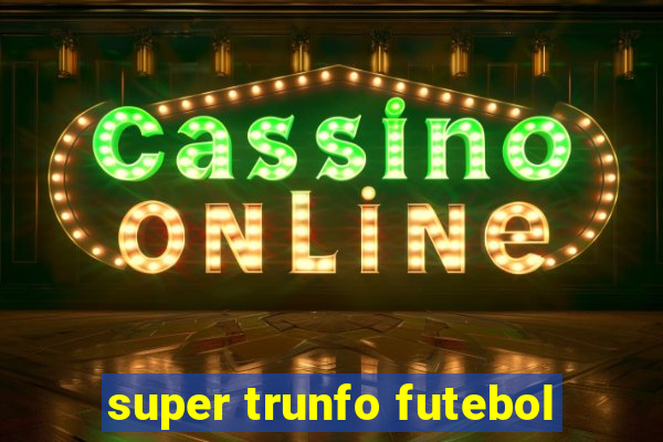 super trunfo futebol