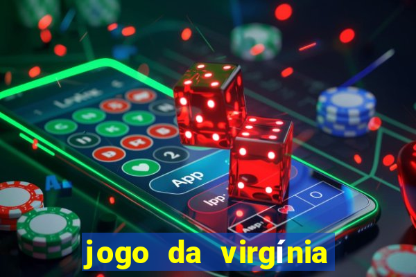 jogo da virgínia que ganha dinheiro