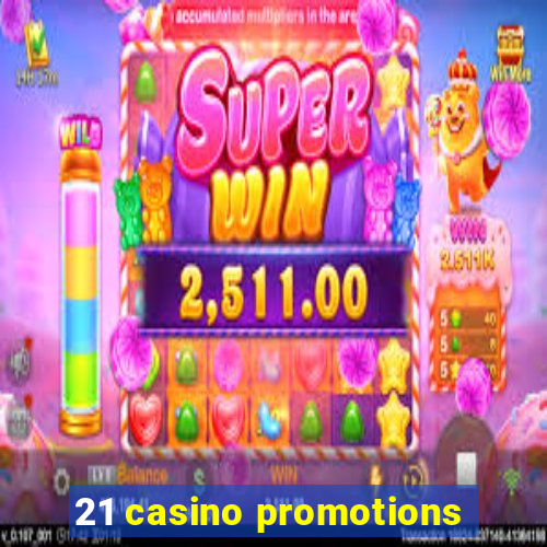 21 casino promotions