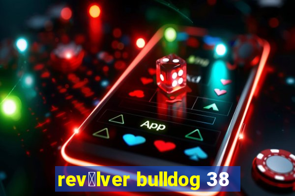 rev贸lver bulldog 38