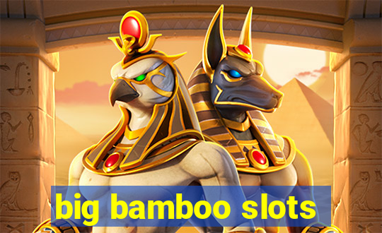 big bamboo slots