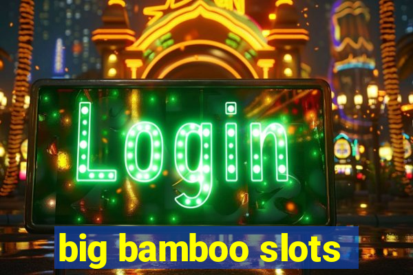 big bamboo slots