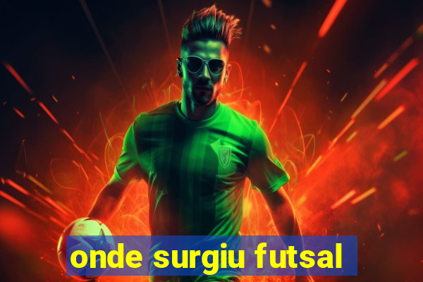 onde surgiu futsal