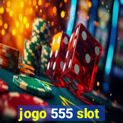 jogo 555 slot