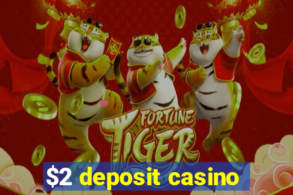 $2 deposit casino