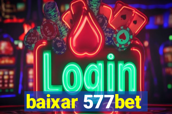 baixar 577bet