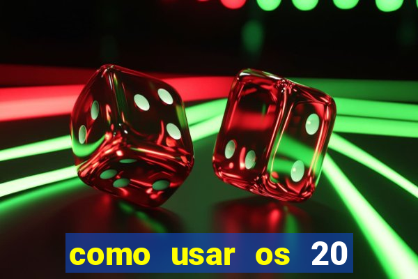 como usar os 20 reais do vai de bet