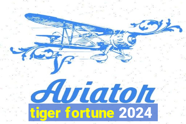 tiger fortune 2024