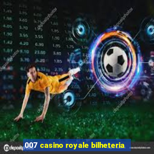 007 casino royale bilheteria