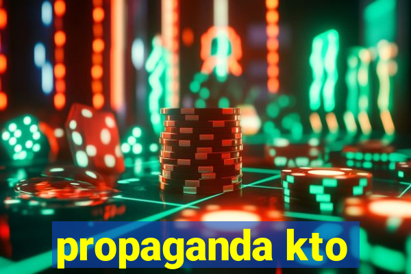 propaganda kto