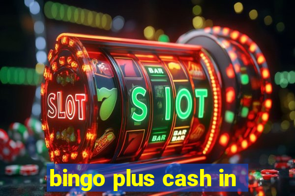 bingo plus cash in