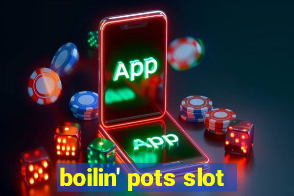 boilin' pots slot