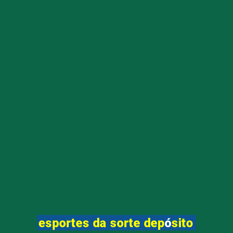 esportes da sorte depósito