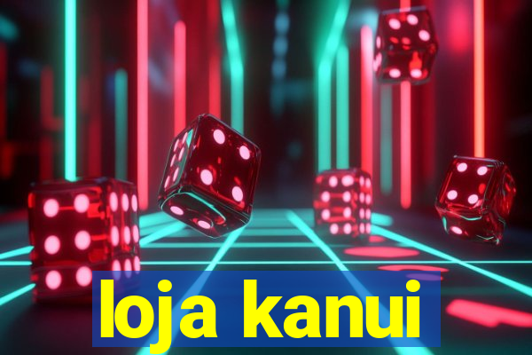 loja kanui