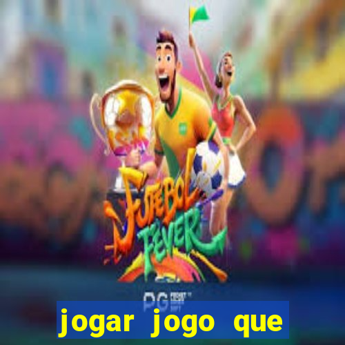 jogar jogo que ganha dinheiro