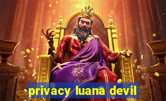 privacy luana devil