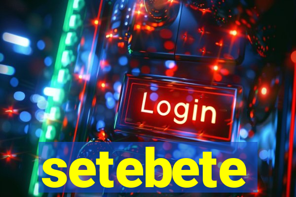 setebete