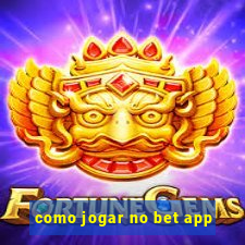 como jogar no bet app