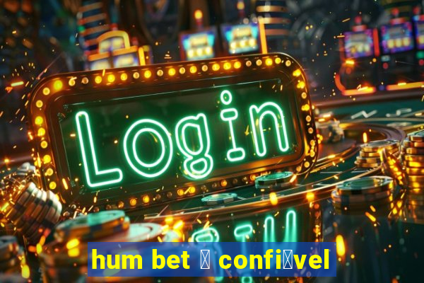 hum bet 茅 confi谩vel