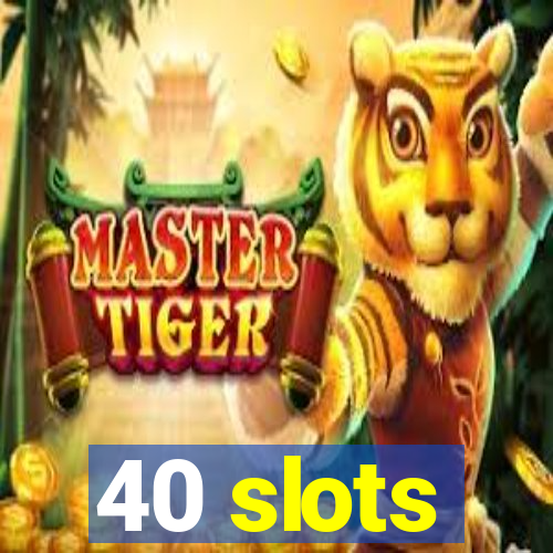 40 slots