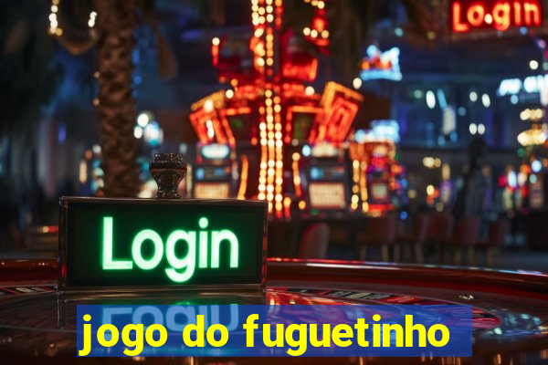 jogo do fuguetinho