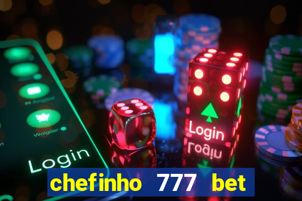 chefinho 777 bet é confiável