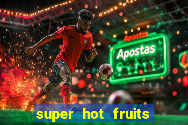 super hot fruits free slot