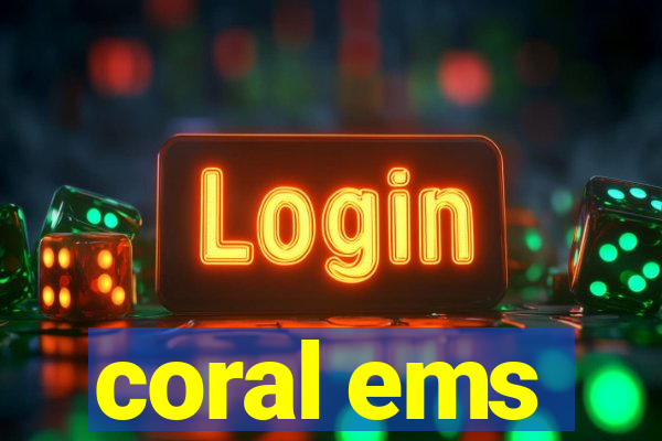 coral ems