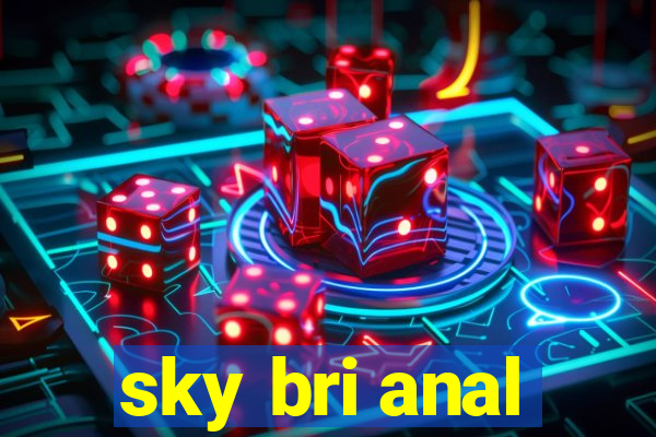 sky bri anal