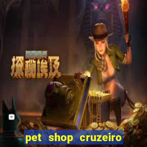 pet shop cruzeiro do sul