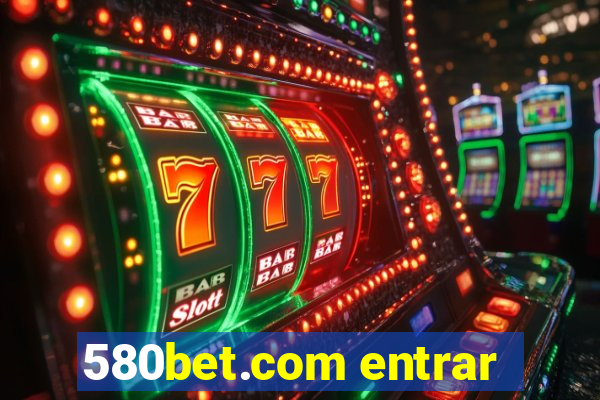 580bet.com entrar