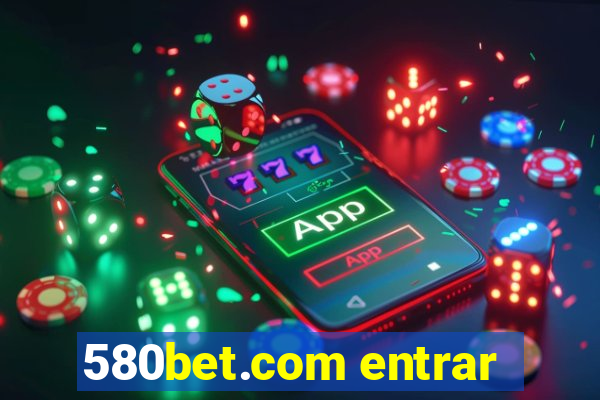 580bet.com entrar