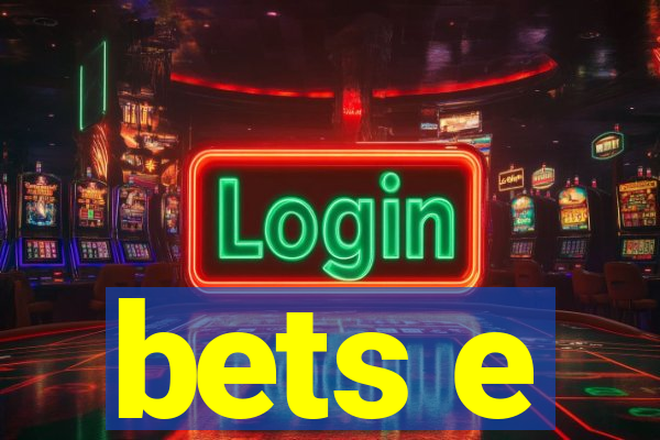 bets e