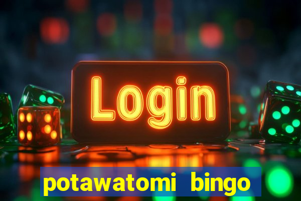 potawatomi bingo and casino