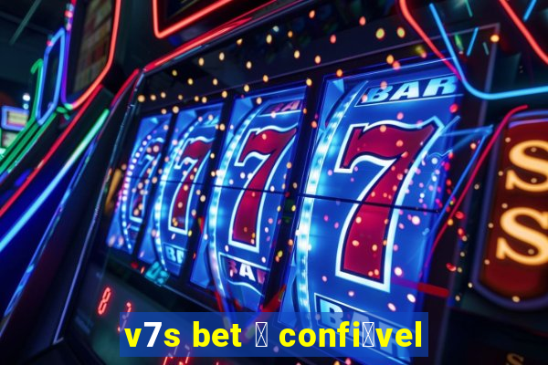 v7s bet 茅 confi谩vel