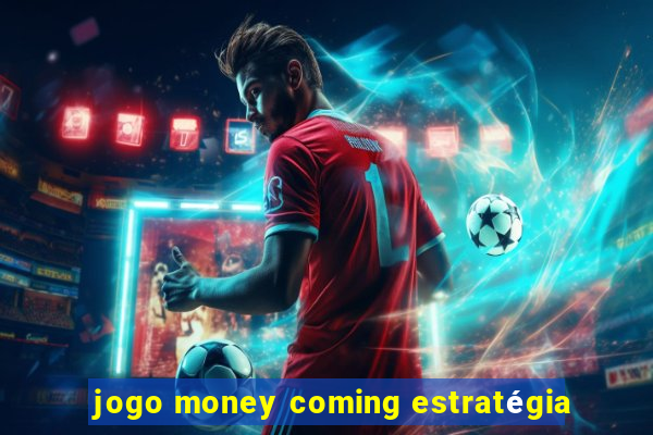 jogo money coming estratégia