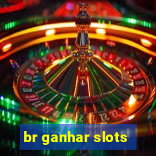 br ganhar slots