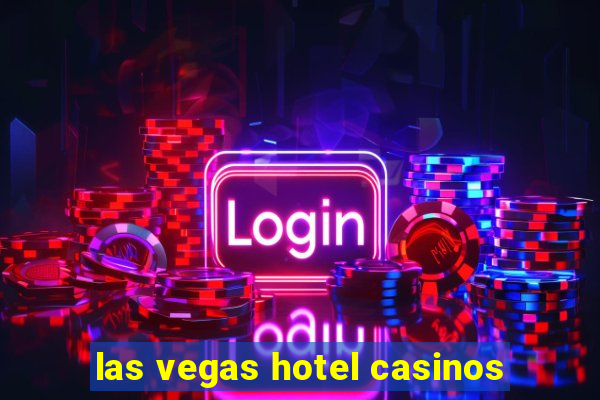 las vegas hotel casinos