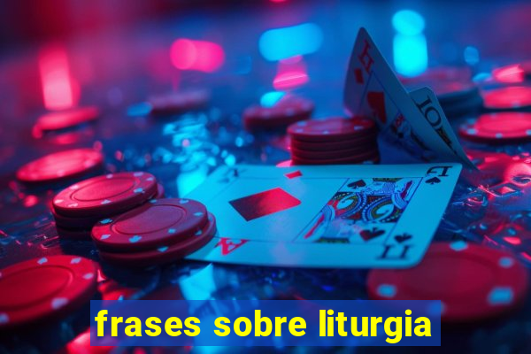 frases sobre liturgia